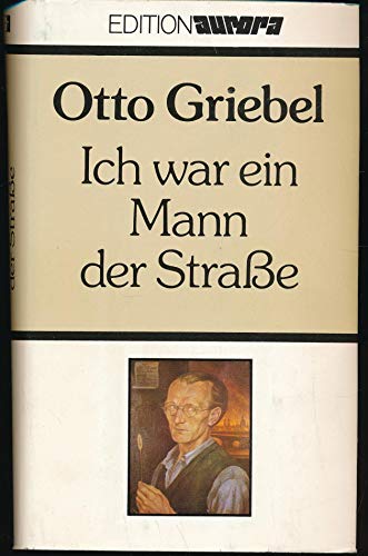 Ich war ein Mann der Straße: Lebenserinnerungen eines Dresdner Malers - Otto Griebel, Matthias Griebel, Hans-Peter LuÌˆhr, Manfred Jendryschik