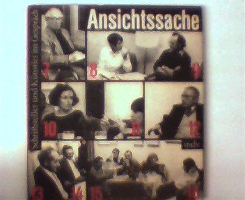 Ansichtssache : Schriftsteller u. Künstler im Gespräch.