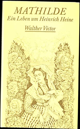 Imagen de archivo de Mathilde. Ein Leben um Heinrich Heine. Erzhlung a la venta por Versandantiquariat Felix Mcke