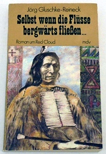 9783354006126: Selbst wenn die Flsse bergwrts fliessen. Roman um Red Cloud - TB - 1990 ...