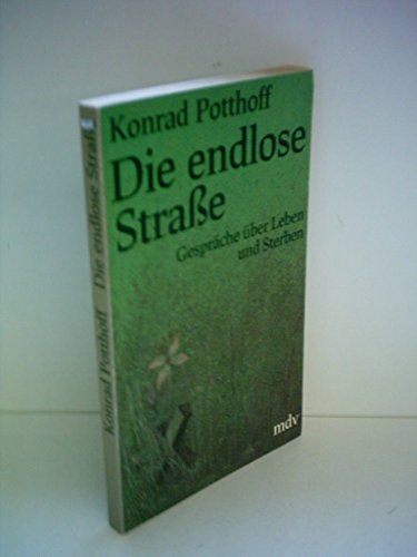 Die endlose Strasse : Gespräche über Leben und Sterben / Konrad Potthoff - Unknown Author