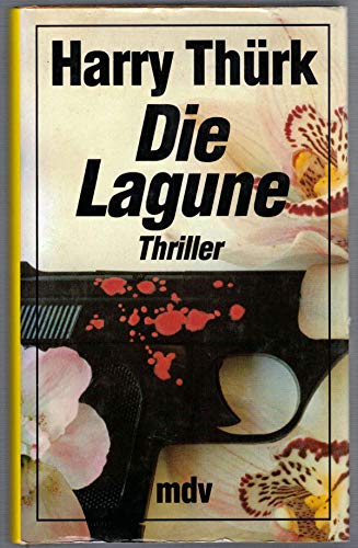 Die Lagune. Ein Thriller aus der Welt des internationalen Waffenhandels.