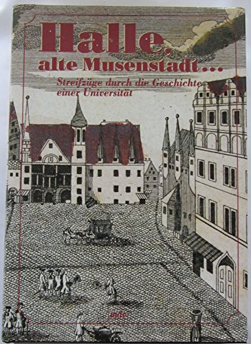 Beispielbild fr Halle, alte Musenstadt. Streifzge durch die Geschichte einer Universitt zum Verkauf von medimops