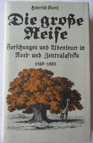 Stock image for Die grosse Reise : Forschungen u. Abenteuer in Nord- u. Zentralafrika ; 1849 - 1855 for sale by medimops