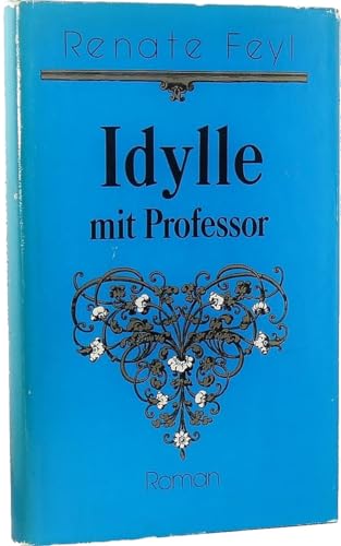 Beispielbild fr Idylle mit Professor : Roman. 3. Aufl. zum Verkauf von Antiquariat + Buchhandlung Bcher-Quell