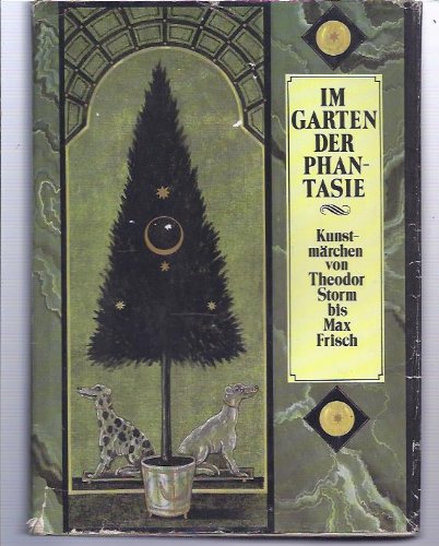 Im Garten der Phantasie : Kunstmärchen von Theodor Storm bis Max Frisch. [hrsg. von Edda und Helm...