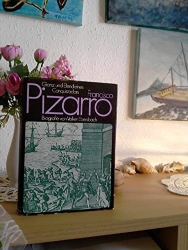 Francisco Pizarro Glanz und Elend eines Conquistadors eine Biografie von Volker Ebersbach - Volker Ebersbach