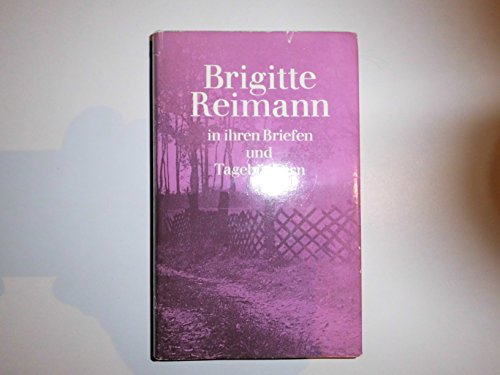 Brigitte Reimann in ihren Briefen und Tagebüchern : e. Ausw. hrsg. von Elisabeth Elten-Krause u. Walter Lewerenz - Reimann, Brigitte