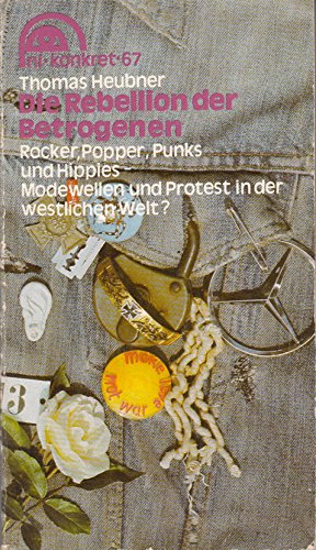 Imagen de archivo de Thomas Heubner: Die Rebellion der Betrogenen - Rocker, Popper, Punks und Hippies - Modewellen und Protest in der westlichen Welt? a la venta por medimops