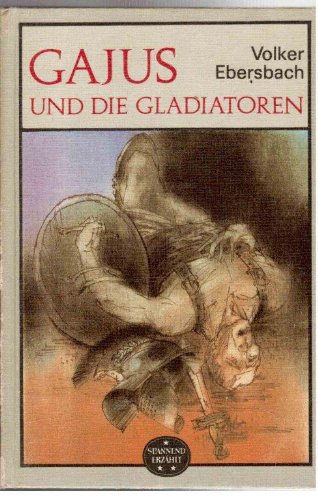 Gajus und die Gladiatoren. Illustrationen von Dieter Müller - Volker Ebersbach