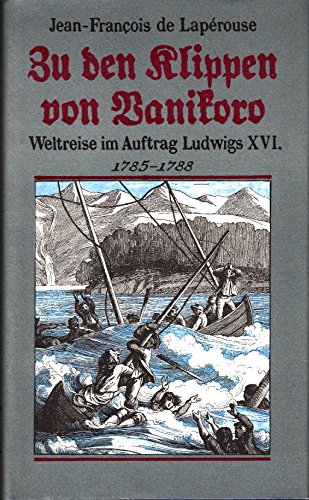 Imagen de archivo de Zu den Klippen von Vanikoro : Weltreise im Auftr. Ludwigs XVI. 1785 - 1788. Jean-Francois de Laprouse. Nach Laprouses Tagebchern aufgezeichnet von M. L.-A. Milet-Mureau. bers., bearb. u. hrsg. von Klaus Fischer / Alte abenteuerliche Reiseberichte a la venta por antiquariat rotschildt, Per Jendryschik