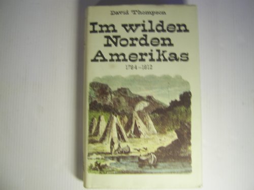 Im wilden Norden Amerikas 1784 - 1812.