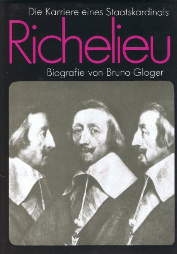 Richelieu. Die Karriere eines Staatskardinals. Biografie - Gloger, Bruno