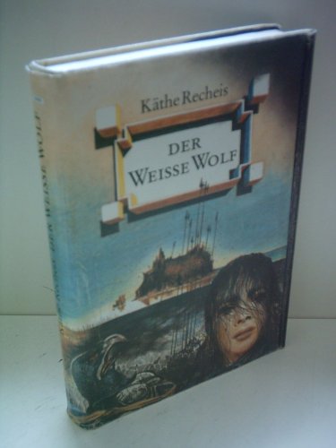 Der weisse Wolf / Käthe Recheis - Käthe Recheis