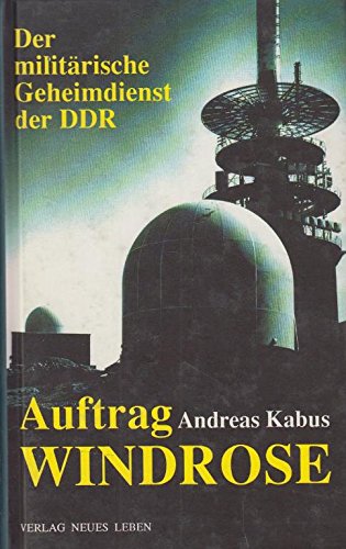 Der militärische Geheimdienst der DDR, Auftrag WINDROSE - Kabus, Andreas
