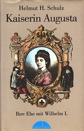 Imagen de archivo de Kaiserin Augusta. Ihre Ehe mit Wilhelm I a la venta por medimops