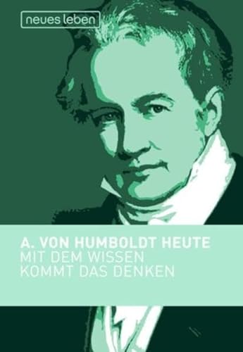 9783355017220: Mit dem Wissen kommt das Denken. Alexander von Humboldt heute