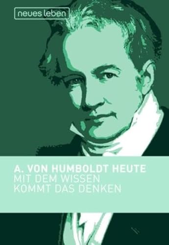 Stock image for Mit dem Wissen kommt das Denken. Alexander von Humboldt heute for sale by medimops