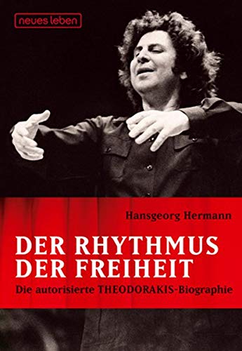 9783355017404: Der Rhythmus der Freiheit. Die autorisierte Theodorakis Biographie: Autorisierte Biographie von Hansgeorg Hermann