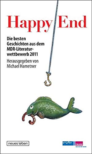 Stock image for Happy End: Die besten Geschichten aus dem MDR-Literaturwettbewerb 2011 for sale by medimops