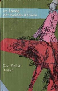 Im Lande der weissen Kamele : Chronik e. Stippvisite. Egon Richter. Ill. von Inge Jastram - Richter, Egon