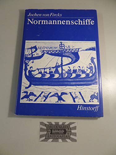Normannenschiffe Die normannischen Bayeux-Langschiffe und die frühmittelalterliche Nef der Cinque Ports - Fircks, Jochen von