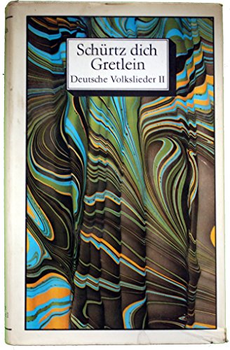 Schürtz dich Gretlein. Deutsche Volkslieder II. Arbeitslieder, Brauchtums-, Trink-, Tanz-, Scherz...