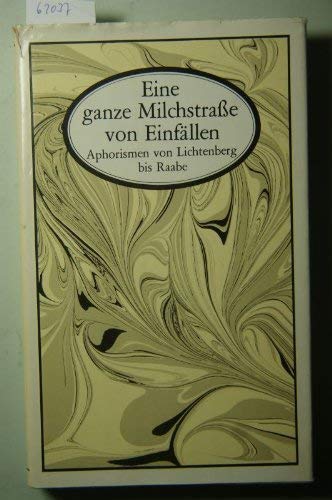 Eine ganze Milchstraße von Einfällen - Aphorismen von Lichtenberg bis Raabe