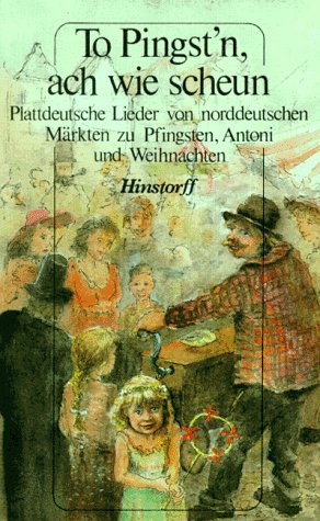 To Pingst'n, ach wie scheun: Plattdeutsche Lieder von norddeutschen Märkten zu Pfingsten, Antoni und Weihnachten - Heike Müns (Ausgewählt und herausgegeben)