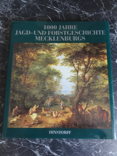 1000 Jahre Jagd- und Forstgeschichte Mecklenburgs : eine landeskundliche Betrachtung - Voß, Eberhard