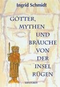 GoÌˆtter, Mythen und BraÌˆuche von der Insel RuÌˆgen (German Edition) (9783356007206) by Schmidt, Ingrid