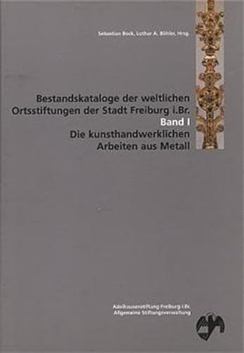 Stock image for Bestandskataloge der weltlichen Ortsstiftungen der Stadt Freiburg i. Br.: Die kunsthandwerklichen Arbeiten aus Metall: BD 1 for sale by medimops