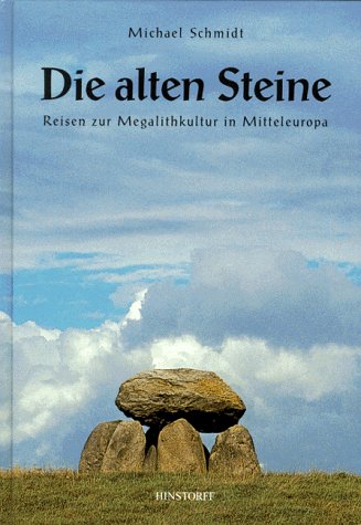 Die alten Steine, Reisen zur Megalithkultur in Mitteleuropa - Schmidt, Michael