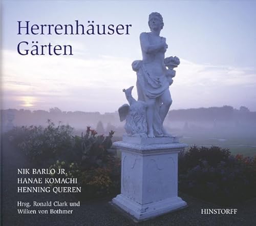 Die Herrenhäuser Gärten : Hrsg. v. Ronald Clark u. Wilken von Bothmer - Henning Queren, Hanae Komachi