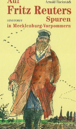 Auf Fritz Reuters Spuren in Mecklenburg-Vorpommern: Ein Wegweiser zu Erinnerungsstätten - Arnold Hückstädt