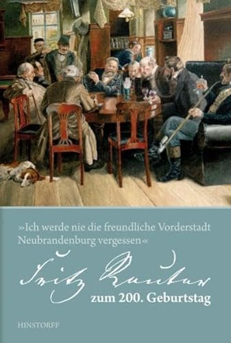 Ich werde nie die freundliche Vorderstadt Neubrandenburg vergessen'. Fritz Reuter zum 200. Geburtstag. 1810 2010. - Stadt Neubrandenburg (Hg.)