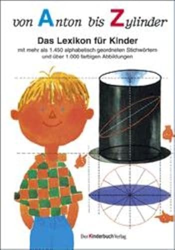 9783358002056: Von Anton bis Zylinder: Das Lexikon fr Kinder - mit mehr als 1450 alphabetisch geordneten Stichwrtern und ber 1000 farbigen Abbildungen