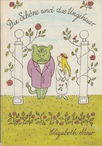 Die Schöne und das Ungeheuer nach einem französischen Märchen erzählt und gezeichnet von E. Shaw - Shaw, Elizabeth