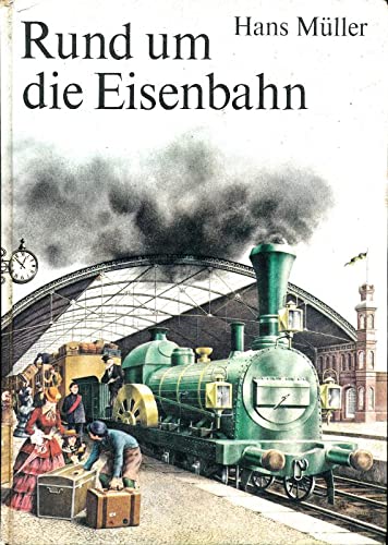 Rund um die Eisenbahn - Müller, Hans
