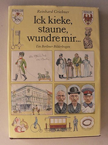 Ich kieke, staune, wundre mir. Ein Berliner Bilderbogen, Illustrationen von Bernhard Nast, - Reinhard, Griebner