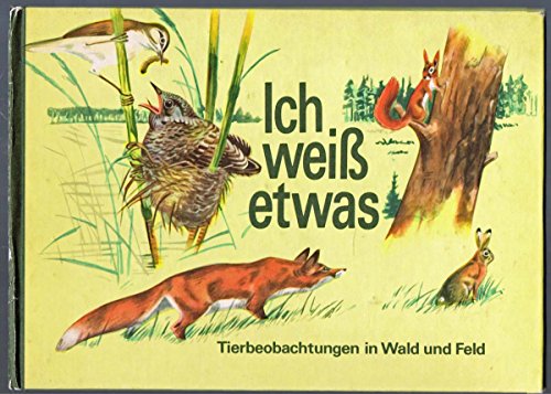 9783358007808: Ich wei etwas. Tierbeobachtungen in Wald und Feld . DDR . 1986 ...