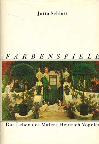 Farbenspiele Das Leben des Malers Heinrich Vogeler - Schlott, Jutta