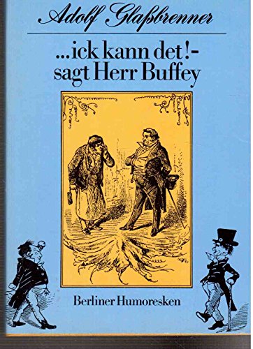 . ick kann det! - sagt Herr Buffey : Berliner Humoresken herausgegeben von Gerda Böttcher / mit e...