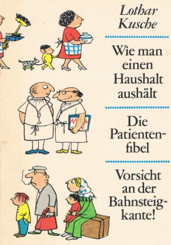 Wie man einen Haushalt aushält. Die Patientenfibel. Vorsicht an der Bahnsteigkante! - Lothar Kusche