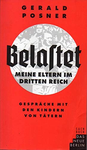 Belastet : meine Eltern im Dritten Reich . Gespräche mit den Kindern von Tätern . Gerald Posner. ...