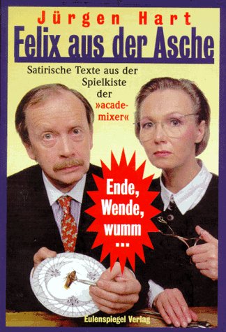 Stock image for Felix aus der Asche - Satirische Texte 1980 bis 1989 & 1990 bis 1996 aus der Spielkiste der "academixer" for sale by Der Ziegelbrenner - Medienversand