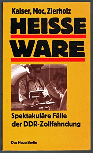 9783359008767: Heisse Ware. Spektakulre Flle der DDR-Zollfahndung