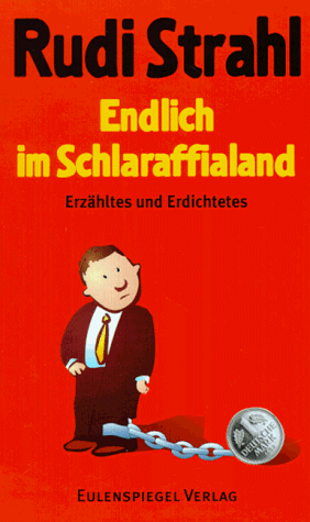 Endlich im Schlaraffialand - Erzähltes und Erdichtetes - Strahl, Rudi;