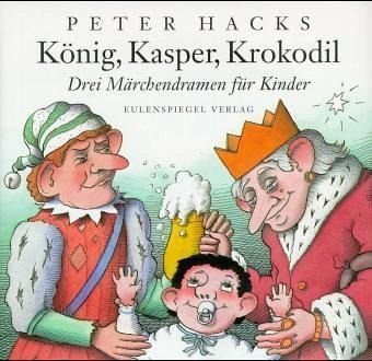 KÃ¶nig, Kasper, Krokodil. Drei MÃ¤rchendramen fÃ¼r Kinder. (9783359009238) by Hacks, Peter; Herfurth, Egbert.
