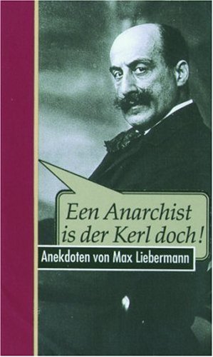 Beispielbild fr Een Anarchist is der Kerl doch! Anekdoten von Max Liebermann zum Verkauf von Versandantiquariat Schfer
